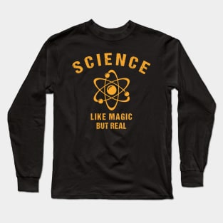 SCIENCE: It's Like Magic, But Real Long Sleeve T-Shirt